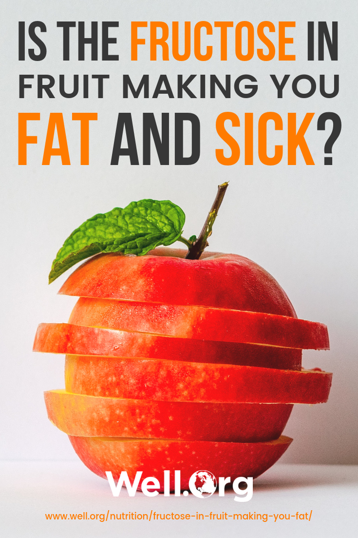 Is The Fructose In Fruit Making You Fat And Sick? https://well.org/nutrition/fructose-in-fruit-making-you-fat/